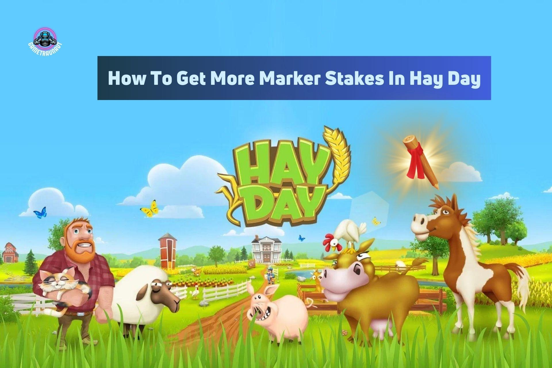 how to get more marker stakes in hay day