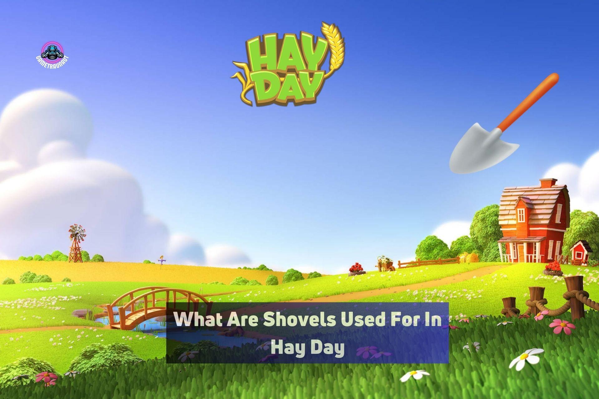 what are shovels used for in hay day