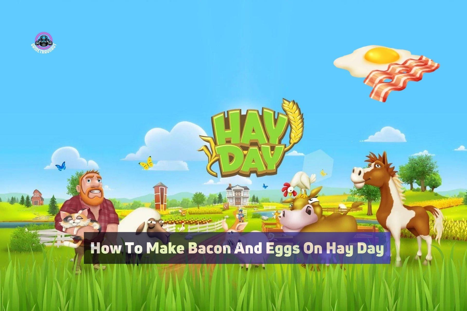 how to make bacon and eggs on hay day
