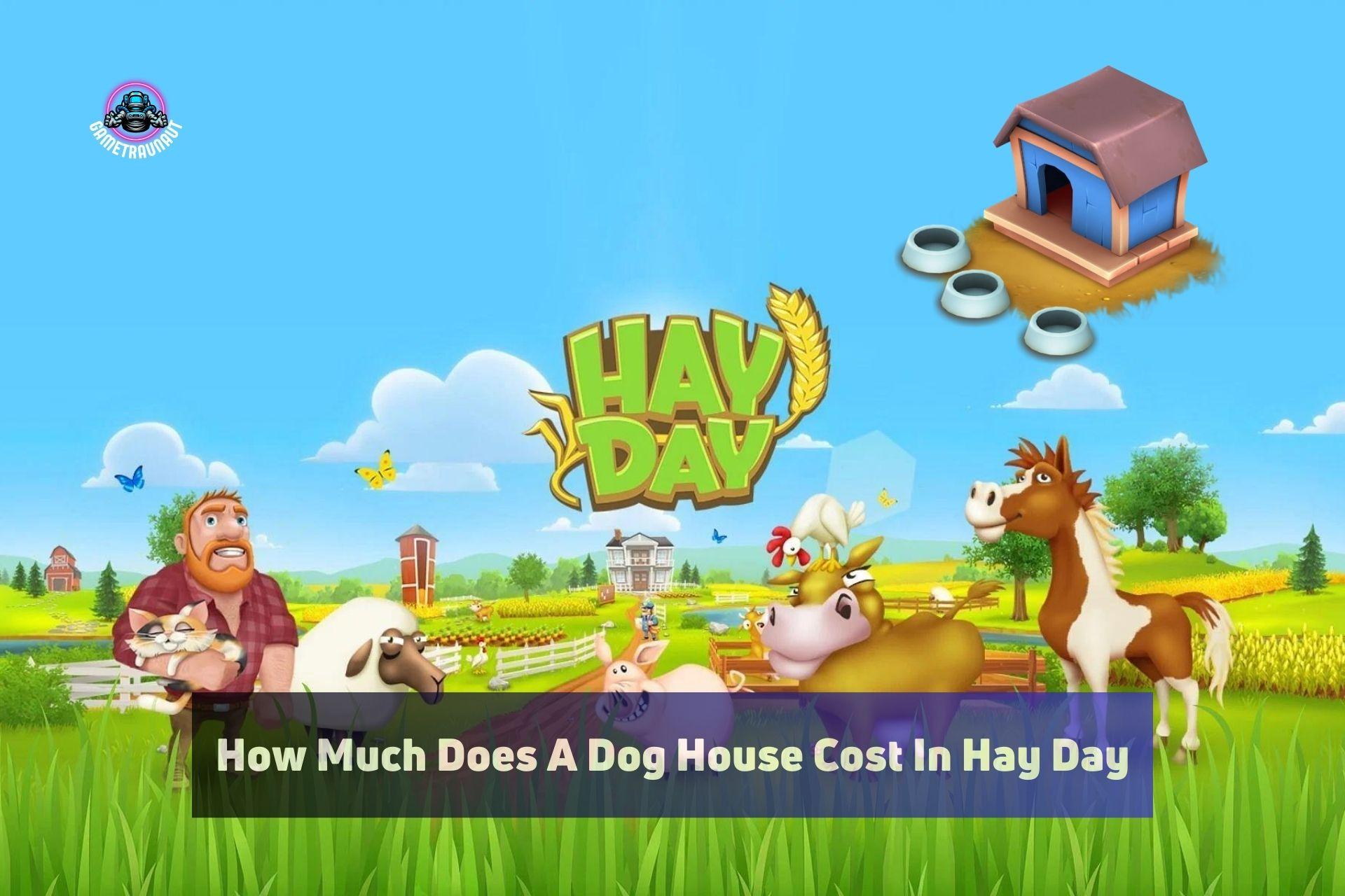 How much does a dog house cost in hay day
