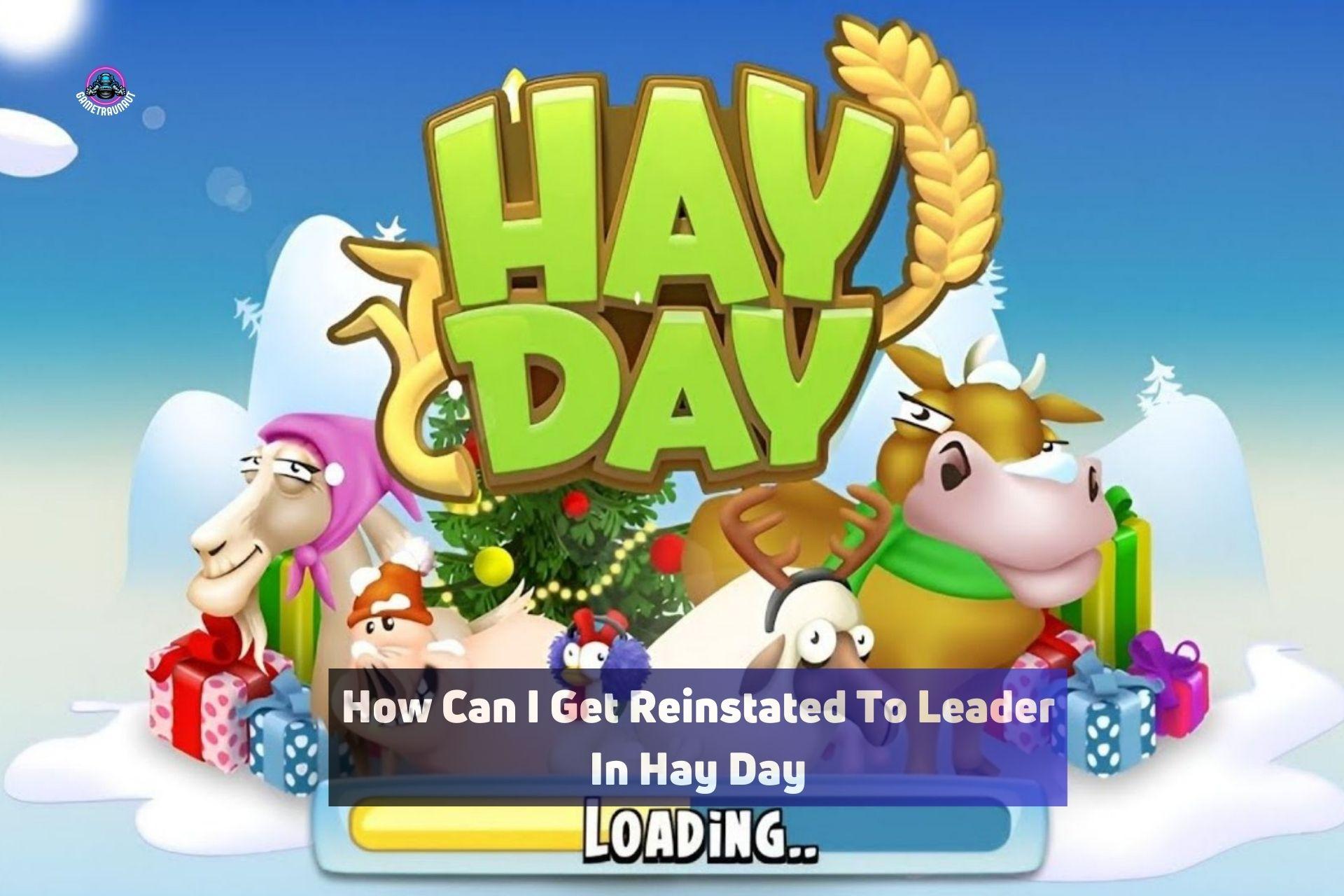 how can i get reinstated to leader in hay day