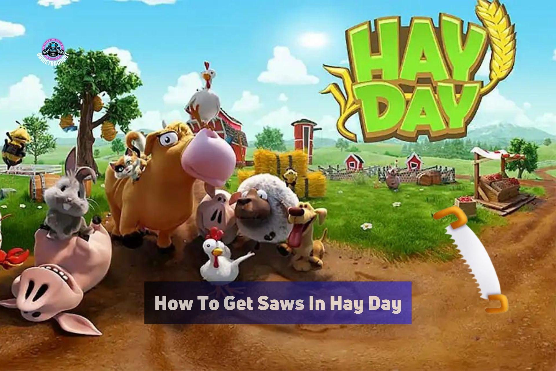 how to get saws in hay day